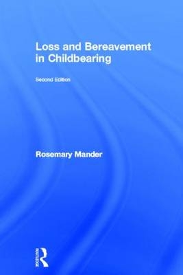 Loss and Bereavement in Childbearing -  Rosemary Mander