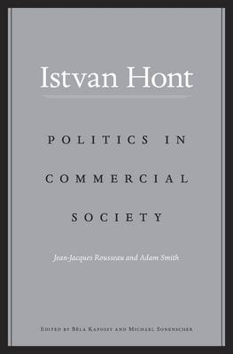 Politics in Commercial Society -  Hont Istvan Hont
