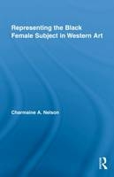 Representing the Black Female Subject in Western Art -  Charmaine A. Nelson