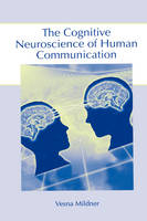 Cognitive Neuroscience of Human Communication -  Vesna Mildner
