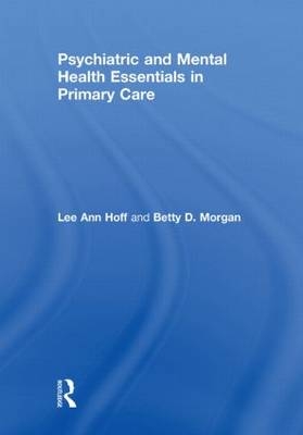 Psychiatric and Mental Health Essentials in Primary Care -  Lee Ann Hoff,  Betty Morgan