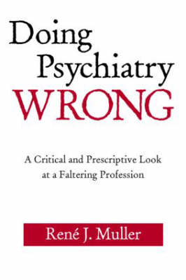 Doing Psychiatry Wrong - Union Memorial Hospital Rene J. (Rene J. Muller  Baltimore  USA) Muller