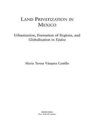 Land Privatization in Mexico -  Maria Teresa Vazquez-Castillo