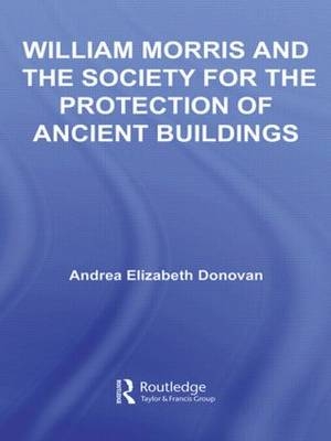 William Morris and the Society for the Protection of Ancient Buildings -  Andrea Elizabeth Donovan