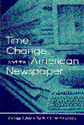 Time, Change, and the American Newspaper -  George Sylvie,  Patricia D. Witherspoon