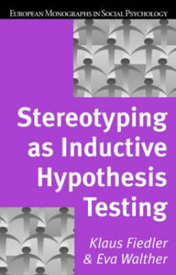 Stereotyping as Inductive Hypothesis Testing -  Klaus Fiedler,  Eva Walther