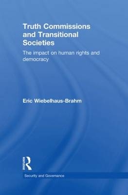 Truth Commissions and Transitional Societies -  Eric Wiebelhaus-Brahm