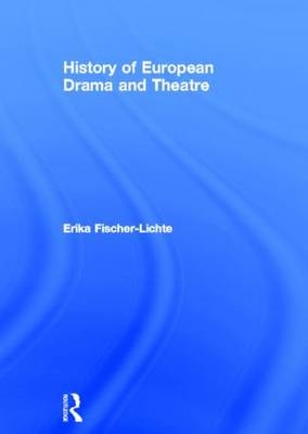 History of European Drama and Theatre -  Erika Fischer-Lichte