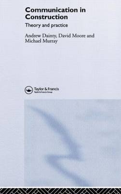 Communication in Construction - UK) Dainty Andrew (Loughborough University, UK) Moore David (Robert Gordon University, UK) Murray Michael (University of Strathclyde