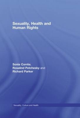 Sexuality, Health and Human Rights -  Sonia Correa,  Richard Parker, USA) Petchesky Rosalind (City University of New York