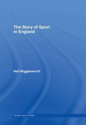 The Story of Sport in England - UK) Wigglesworth Neil (Lancaster University