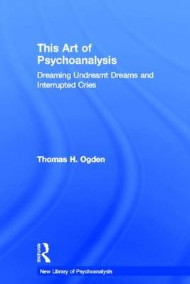 This Art of Psychoanalysis -  Thomas H Ogden