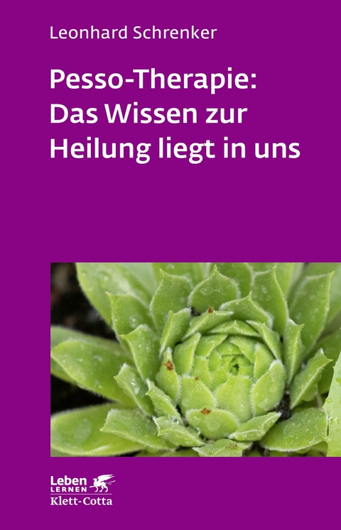 Pesso-Therapie: Das Wissen zur Heilung liegt in uns (Leben Lernen, Bd. 216) - Leonhard Schrenker