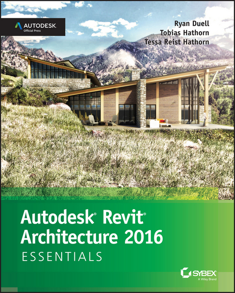 Autodesk Revit Architecture 2016 Essentials - Ryan Duell, Tobias Hathorn, Tessa Reist Hathorn