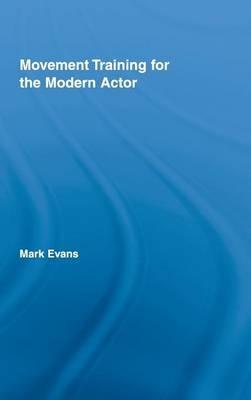 Movement Training for the Modern Actor -  Mark Evans