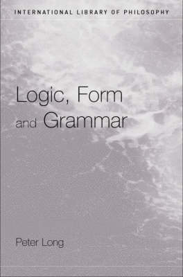 Logic, Form and Grammar -  Peter Long