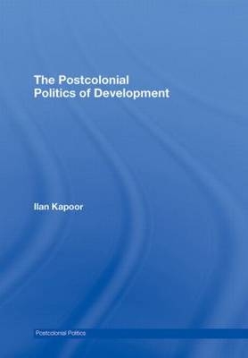Postcolonial Politics of Development -  Ilan Kapoor