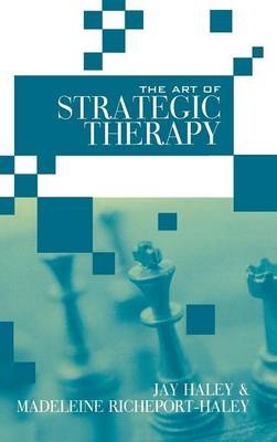 The Art of Strategic Therapy -  Jay Haley,  Madeleine Richeport-Haley