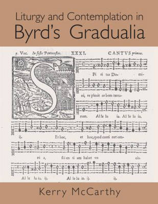 Liturgy and Contemplation in Byrd''s Gradualia - Durham Kerry (Duke University  North Carolina  USA) McCarthy