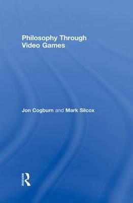 Philosophy Through Video Games - USA) Cogburn Jon (Louisiana State University, USA) Silcox Mark (University of Central Oklahoma