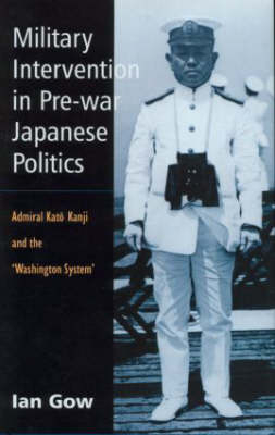 Military Intervention in Pre-War Japanese Politics -  Ian Gow