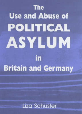 The Use and Abuse of Political Asylum in Britain and Germany -  Liza Schuster