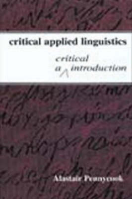 Critical Applied Linguistics - Sydney Alastair (University of Technology  Australia) Pennycook