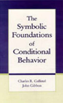 Symbolic Foundations of Conditioned Behavior -  Charles R. Gallistel,  John Gibbon