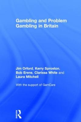Gambling and Problem Gambling in Britain -  Bob Erens,  Laura Mitchell, UK) Orford Jim (University of Birmingham,  Kerry Sproston,  Clarissa White