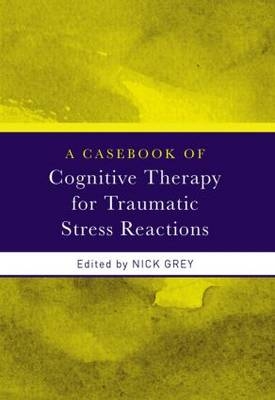 Casebook of Cognitive Therapy for Traumatic Stress Reactions - 