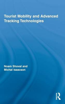 Tourist Mobility and Advanced Tracking Technologies -  Michal Isaacson,  Noam Shoval