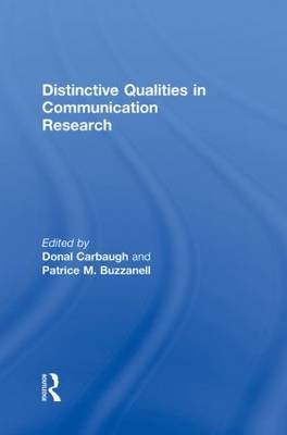 Distinctive Qualities in Communication Research -  Patrice M. Buzzanell,  Donal Carbaugh