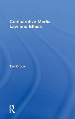 Comparative Media Law and Ethics -  Tim Crook