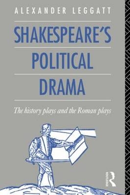 Shakespeare's Political Drama -  Alexander Leggatt