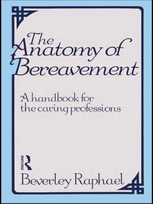 The Anatomy of Bereavement -  Beverley Raphael