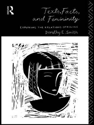 Texts, Facts and Femininity -  Dorothy E. Smith