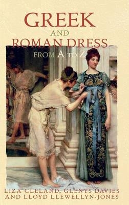 Greek and Roman Dress from A to Z -  Glenys Davies,  LLoyd Llewellyn-Jones