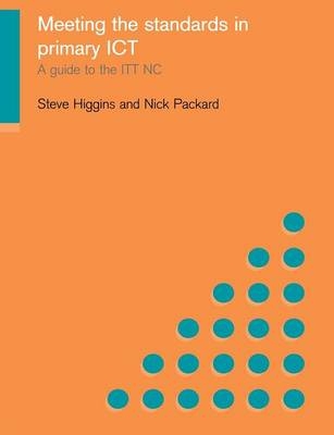 Meeting the Standards in Primary ICT -  Steve Higgins,  Nick Packard