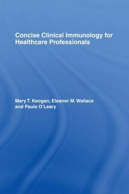 Concise Clinical Immunology for Healthcare Professionals -  Mary Keogan,  Paula O'Leary,  Eleanor M. Wallace