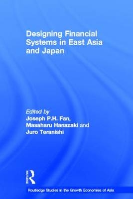 Designing Financial Systems for East Asia and Japan - 