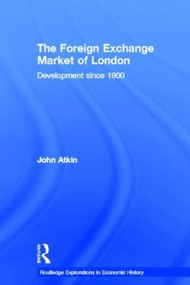 The Foreign Exchange Market of London -  John Atkin