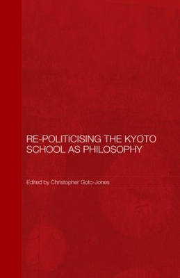 Re-Politicising the Kyoto School as Philosophy - 