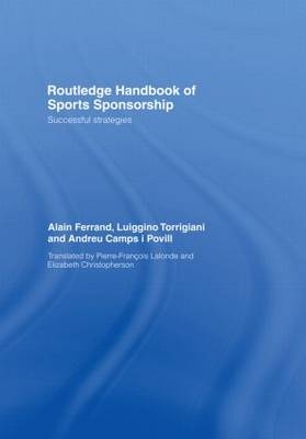 Routledge Handbook of Sports Sponsorship -  Andreu Camps i Povill,  Alain Ferrand, Lausanne Luiggino (LT Sports Management Consultancy  Switzerland) Torrigiani