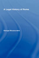 A Legal History of Rome -  George Mousourakis