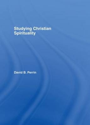 Studying Christian Spirituality -  David B. Perrin