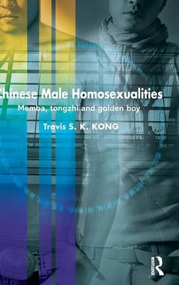 Chinese Male Homosexualities -  Travis S. K. (University of Hong Kong) Kong