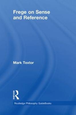 Routledge Philosophy GuideBook to Frege on Sense and Reference - UK) Textor Mark (King's College London
