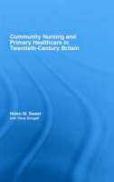 Community Nursing and Primary Healthcare in Twentieth-Century Britain -  with Rona Dougall,  Helen M. Sweet