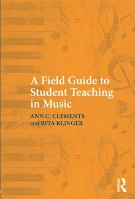 A Field Guide to Student Teaching in Music - USA) Clements Ann C. (Pennsylvania State University,  Rita Klinger