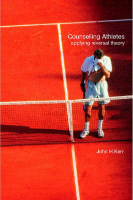 Counselling Athletes: Applying Reversal Theory -  John Kerr